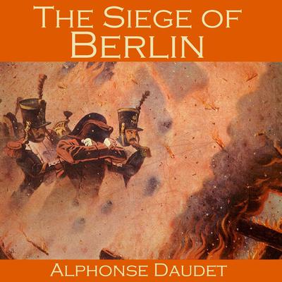 The Siege of Berlin Audiobook, by Alphonse Daudet