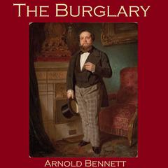 The Burglary Audiobook, by Arnold Bennett