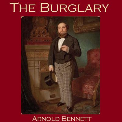 The Burglary Audiobook, by Arnold Bennett