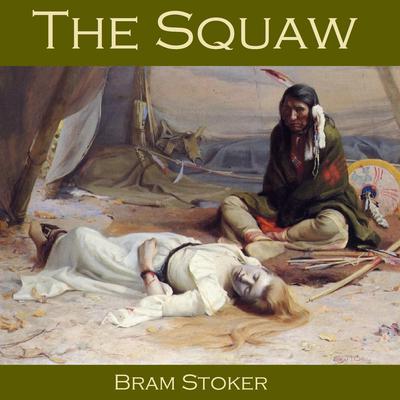 The Squaw Audiobook, by Bram Stoker