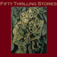 Fifty Thrilling Stories: Thrillers, Mysteries, Dark Crimes, and Strange Happenings Audiobook, by various authors
