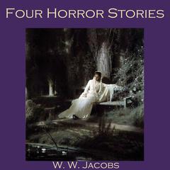 Four Horror Stories Audiobook, by W. W. Jacobs