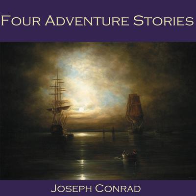 Four Adventure Stories Audiobook, by Joseph Conrad