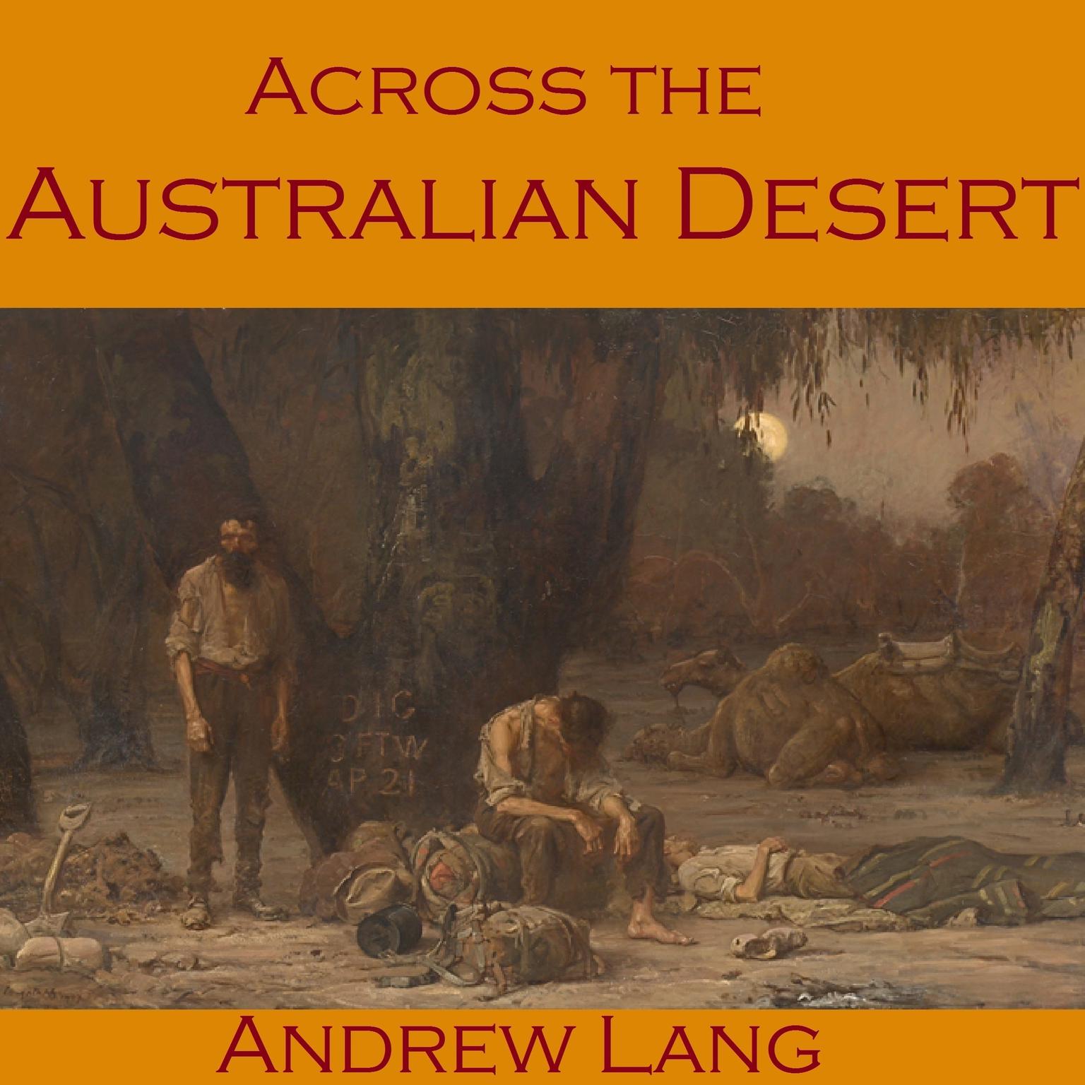 Across the Australian Desert: Robert O’Hara Burke’s Expedition across Australia Audiobook, by Andrew Lang