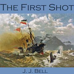 The First Shot Audiobook, by J. J. Bell