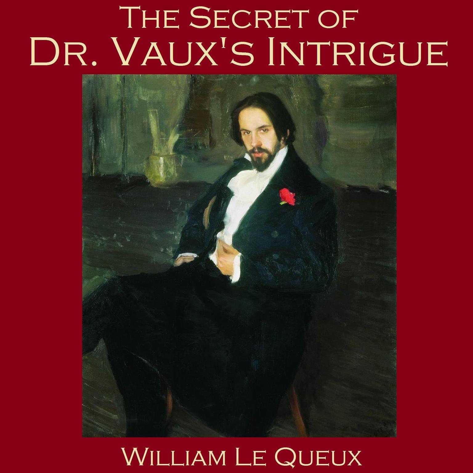 The Secret of Dr. Vaux’s Intrigue Audiobook, by William Le Queux