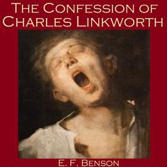 The Confession of Charles Linkworth Audiobook, by E. F. Benson