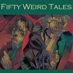 Fifty Weird Tales Audiobook, by various authors