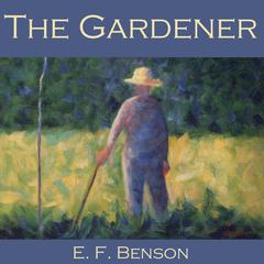 The Gardener Audiobook, by E. F. Benson