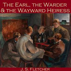 The Earl, the Warder and the Wayward Heiress Audiobook, by J. S. Fletcher