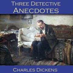 Three Detective Anecdotes Audiobook, by Charles Dickens