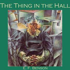 The Thing in the Hall Audiobook, by E. F. Benson