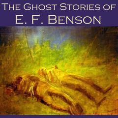 The Ghost Stories of E. F. Benson Audiobook, by E. F. Benson