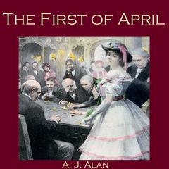 The First of April Audiobook, by A. J. Alan