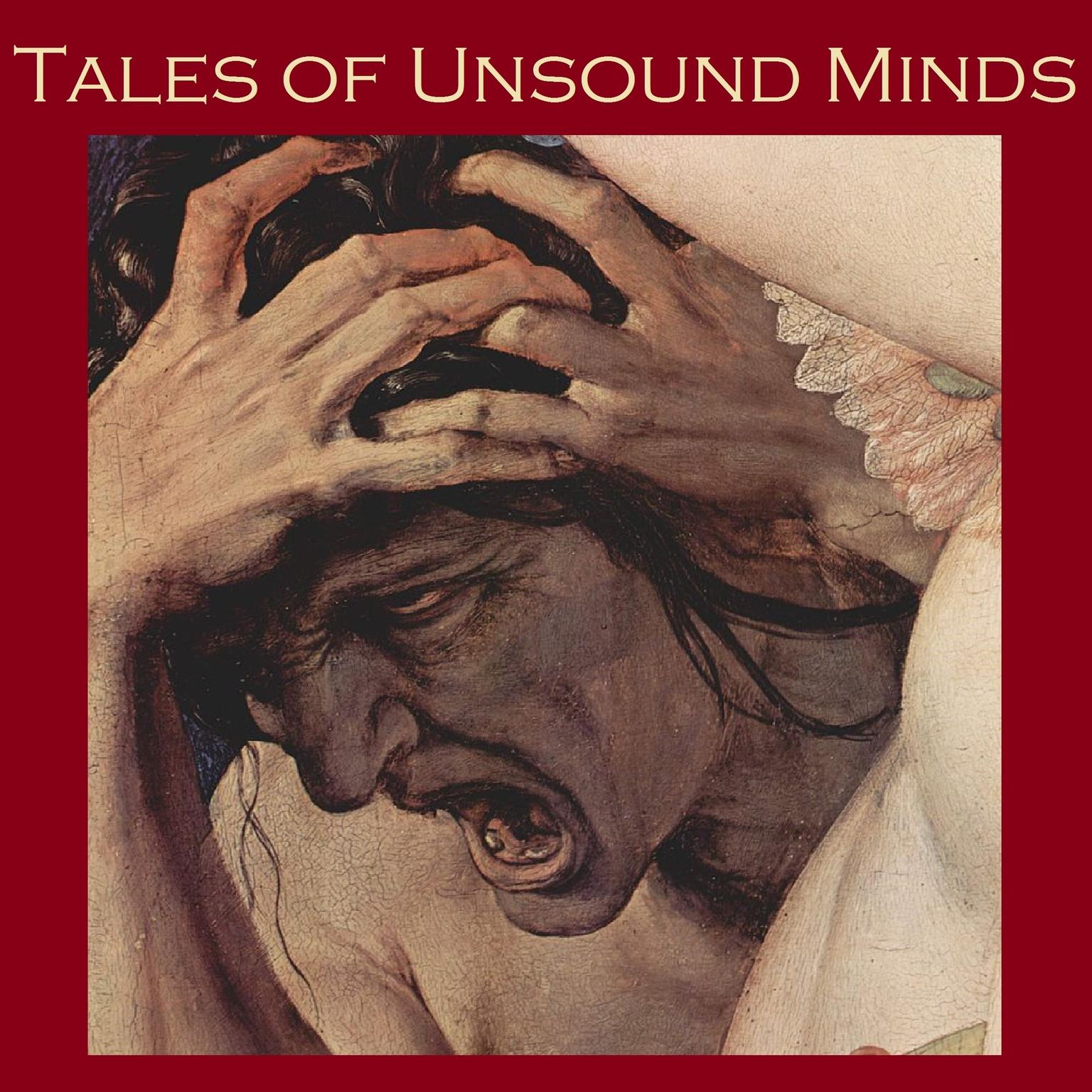 Tales of Unsound Minds: Horror Stories of Insanity and Eccentricity Audiobook, by various authors