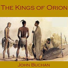 The Kings of Orion Audiobook, by John Buchan
