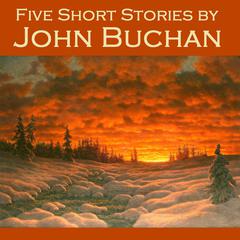 Five Short Stories by John Buchan Audiobook, by John Buchan