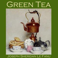 Green Tea Audiobook, by J. Sheridan Le Fanu