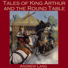 Tales of King Arthur and the Round Table Audiobook, by Andrew Lang