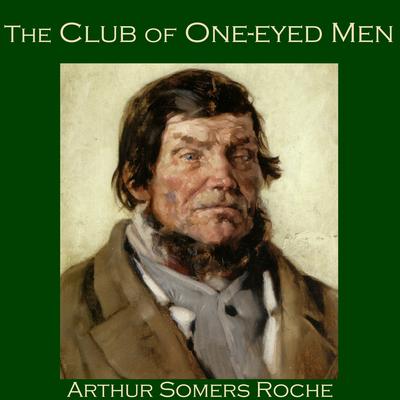 The Club of One-Eyed Men Audiobook, by Arthur Somers Roche