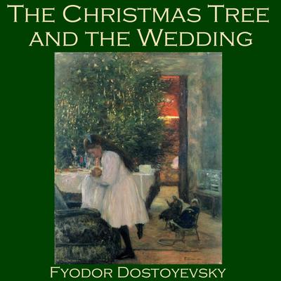 The Christmas Tree and the Wedding Audiobook, by Fyodor Dostoevsky