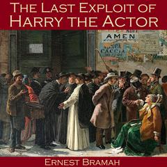 The Last Exploit of Harry the Actor Audiobook, by Ernest Bramah