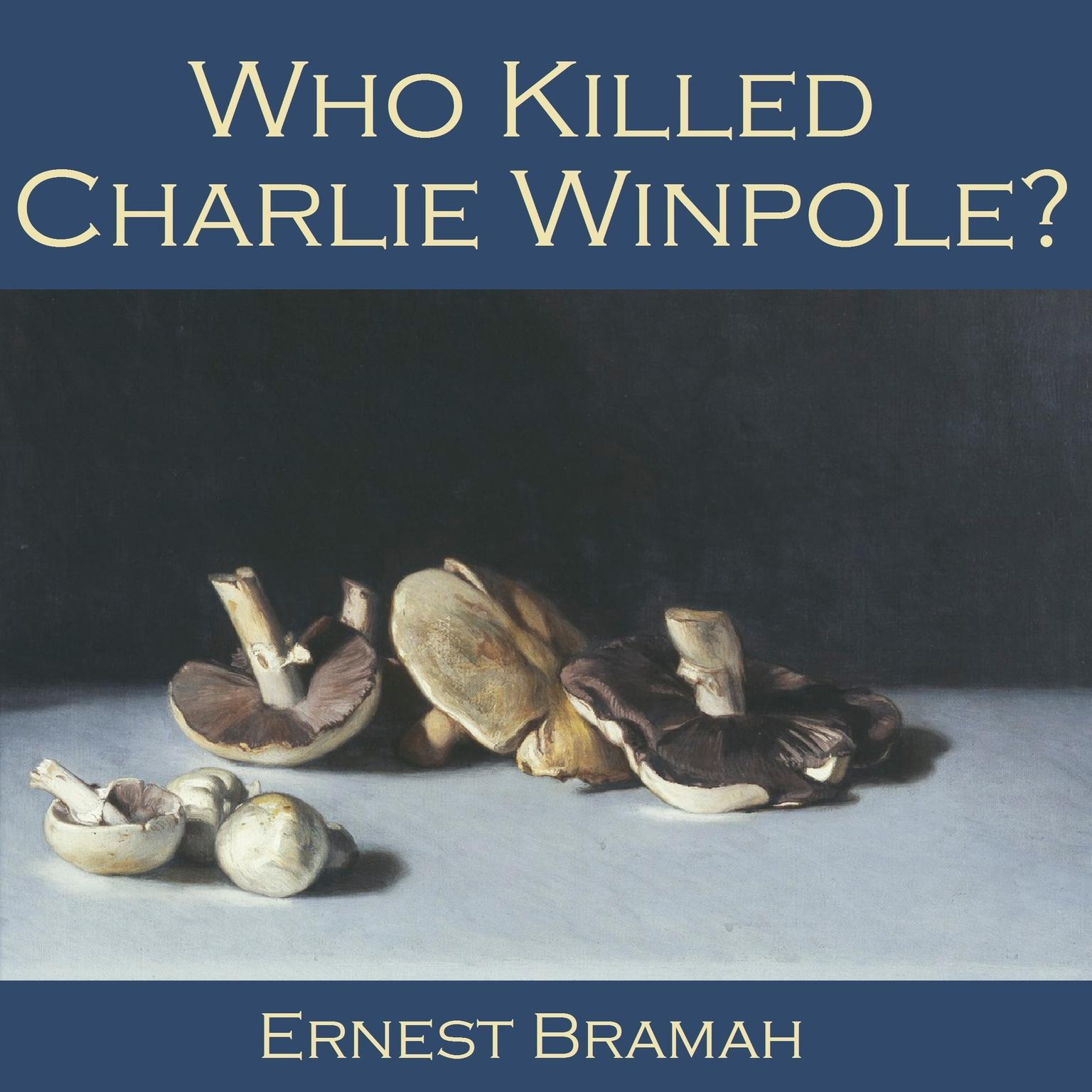 Who Killed Charlie Winpole? Audiobook, by Ernest Bramah