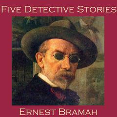 Five Detective Stories by Ernest Bramah Audiobook, by Ernest Bramah