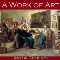 A Work of Art Audiobook, by Anton Chekhov