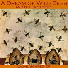 A Dream of Wild Bees and Other Stories Audiobook, by Olive Schreiner