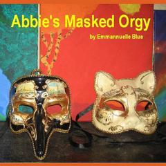 Abbie’s Masked Orgy Audiobook, by Emmannuelle Blue