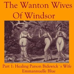The Wanton Wives of Windsor Part 1: Healing Parson Bideford’s Wife Audiobook, by Emmannuelle Blue