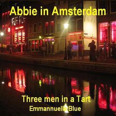 Abbie in Amsterdam: Three Men in a Tart Audiobook, by Emmannuelle Blue