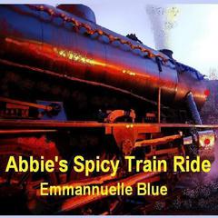Abbie’s Spicy Train Ride Audiobook, by Emmannuelle Blue
