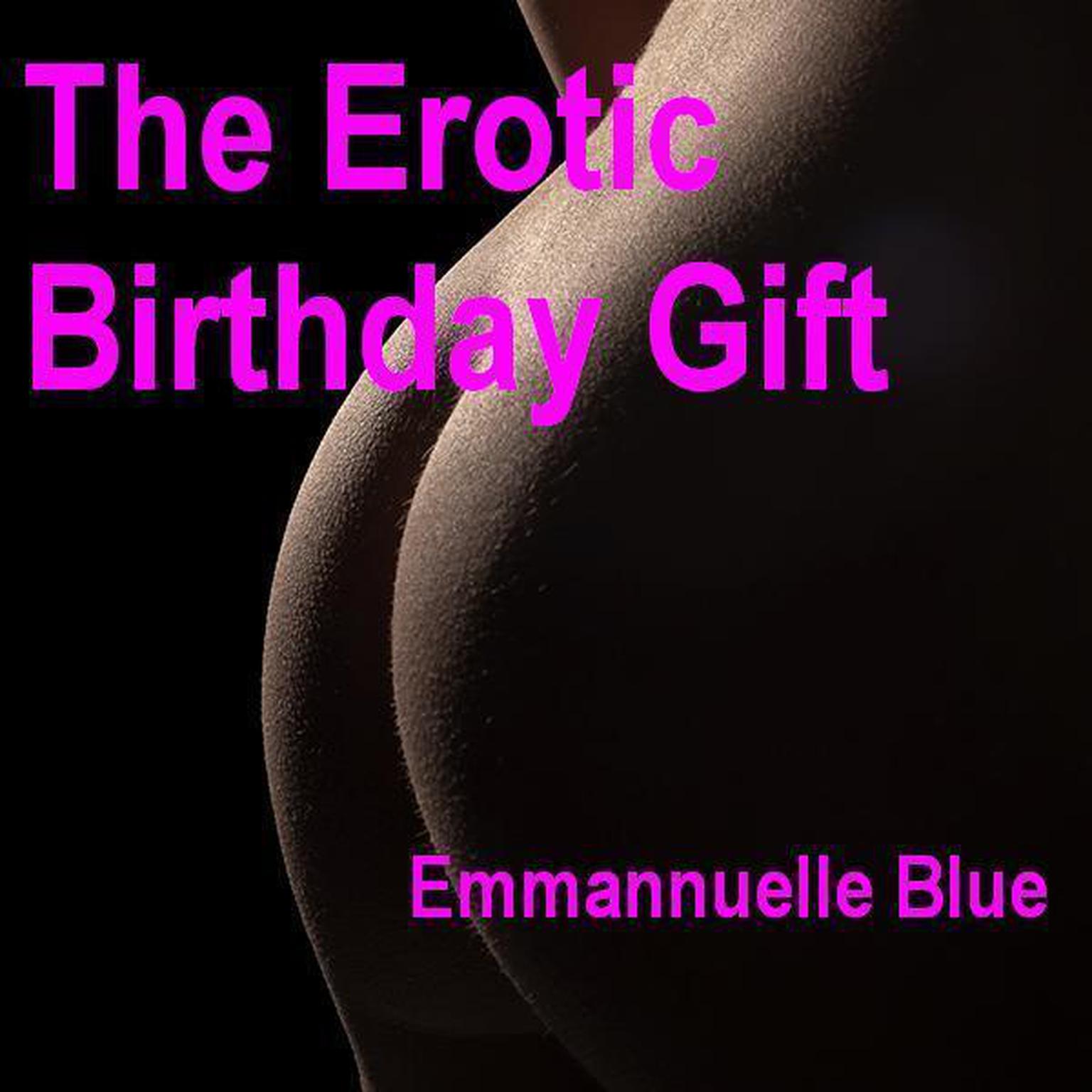 The Erotic Birthday Gift Part 1 Audiobook, by Emmannuelle Blue