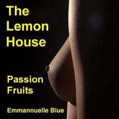The Lemon House: Passion Fruits Audiobook, by Emmannuelle Blue
