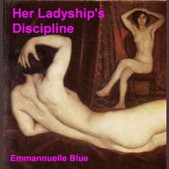 Her Ladyship’s Discipline: Spanking and Discipline Stories Audiobook, by Emmannuelle Blue