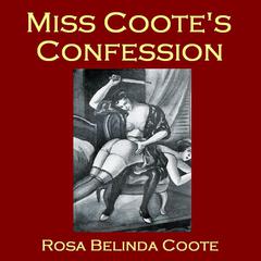 Miss Coote’s Confession: The Voluptuous Experiences of an Old Maid Audiobook, by Rosa Belinda Coote