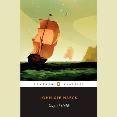 Cup of Gold: A Life of Sir Henry Morgan, Buccaneer, with Occasional Reference to History Audiobook, by John Steinbeck