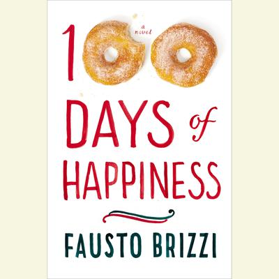 100 Days of Happiness: A Novel Audiobook, by Fausto Brizzi