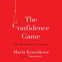 The Confidence Game: Why We Fall for It . . . Every Time Audiobook, by 