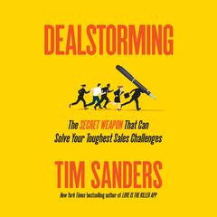 Dealstorming: The Secret Weapon That Can Solve Your Toughest Sales Challenges Audiobook, by Tim Sanders