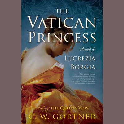 The Vatican Princess: A Novel of Lucrezia Borgia Audiobook, by C. W. Gortner