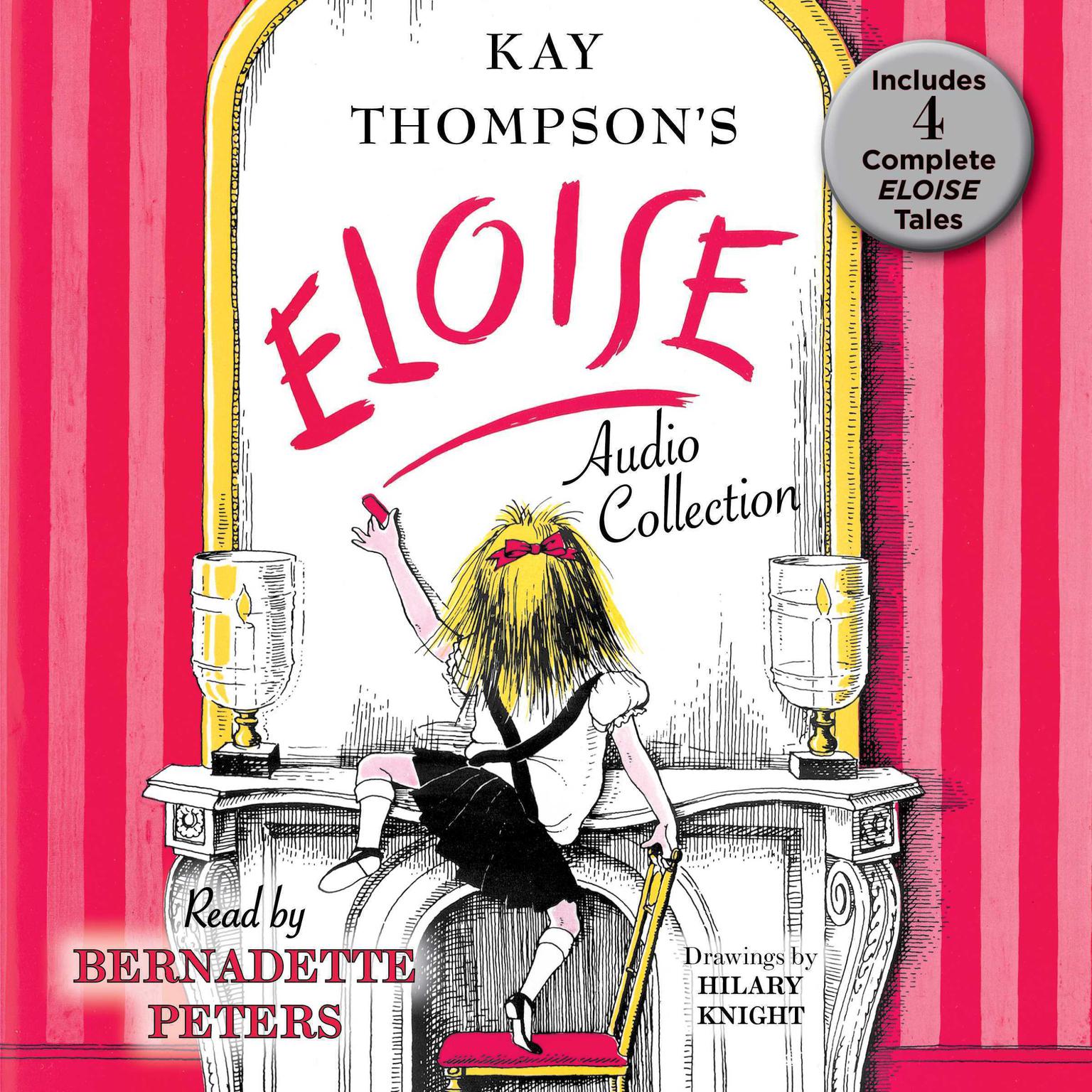 The Eloise Audio Collection: Four Complete Eloise Tales: Eloise , Eloise in Paris, Eloise at Christmas Time and Eloise in Moscow Audiobook, by Kay Thompson