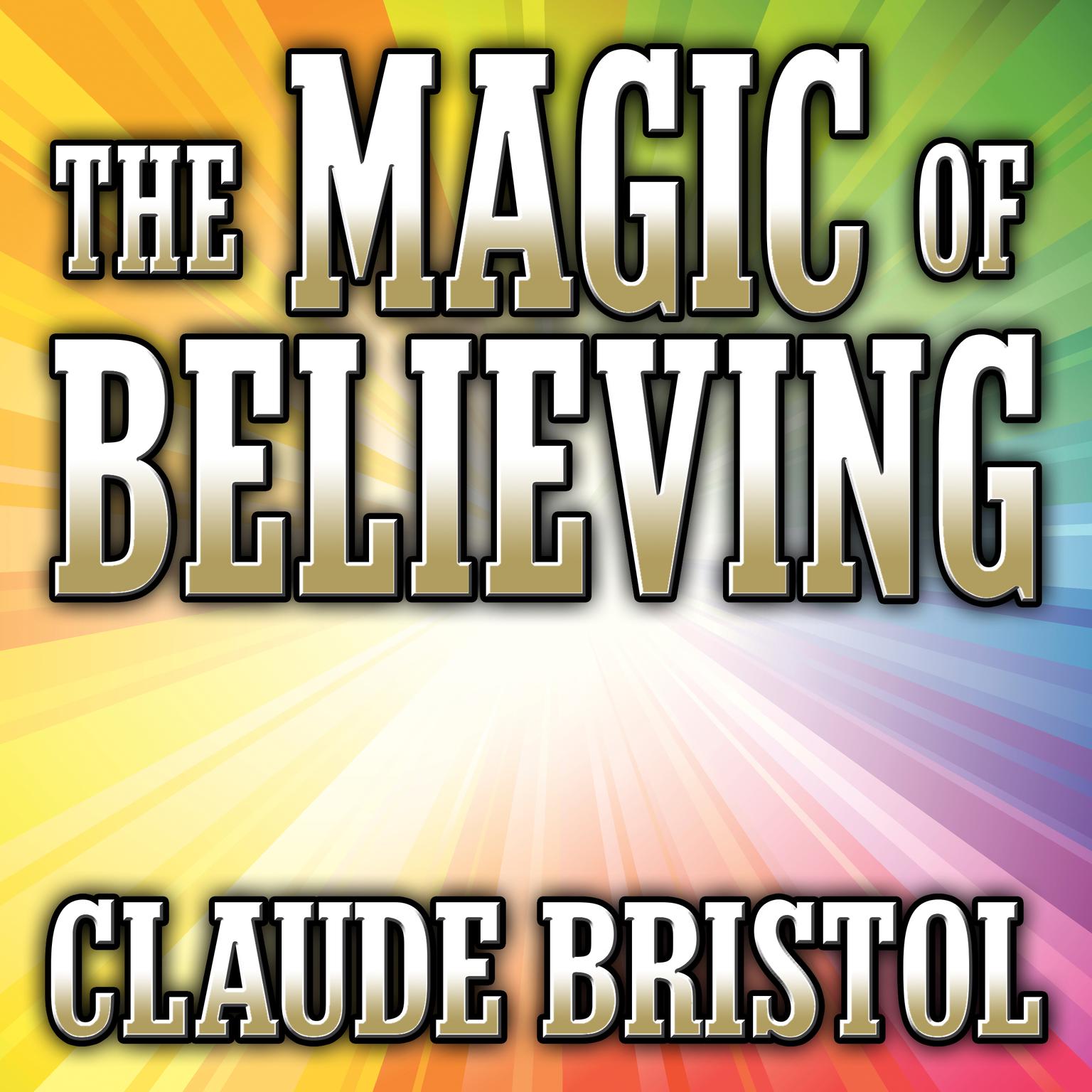 The Magic Believing Audiobook, by Claude Bristol