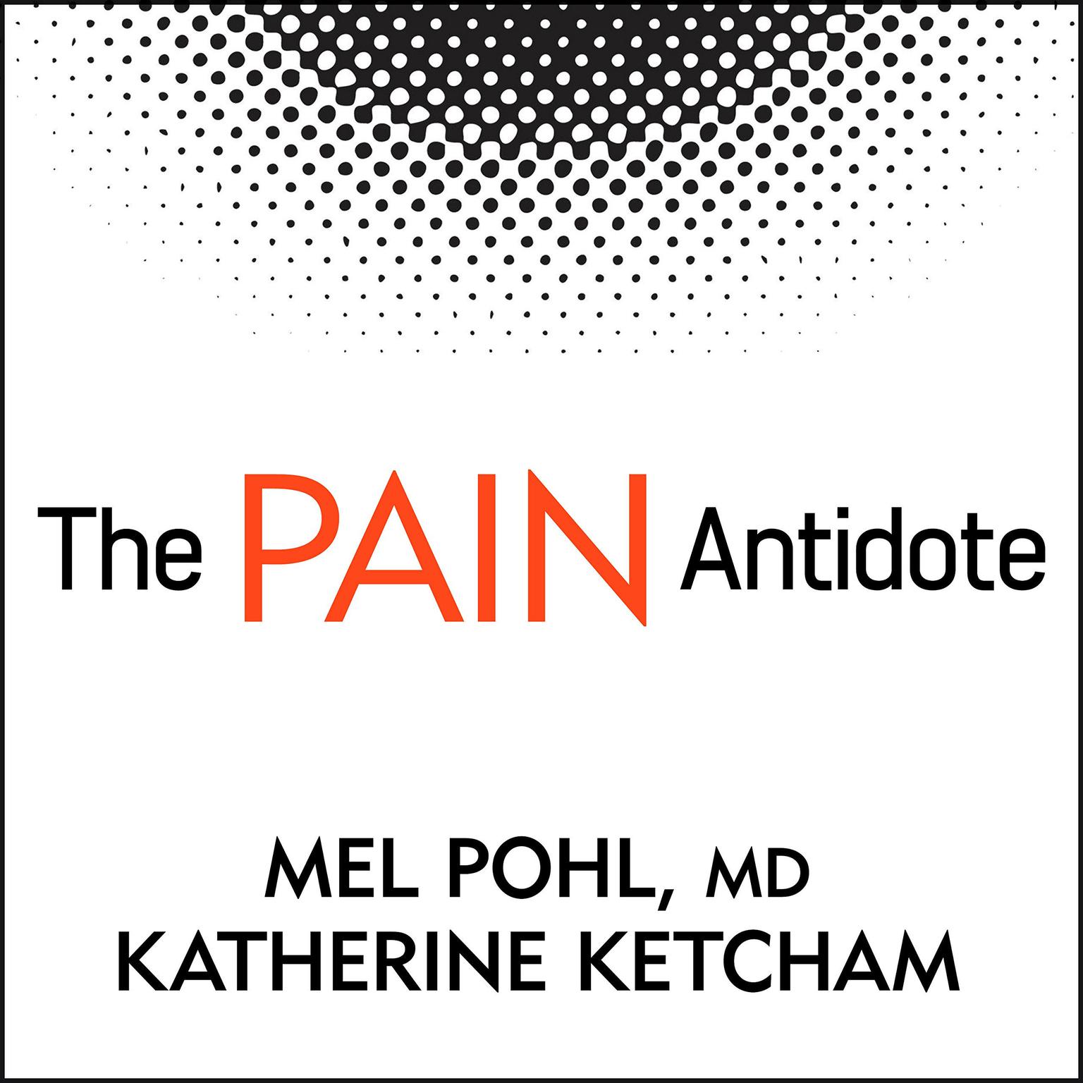 The Pain Antidote: The Proven Program to Help You Stop Suffering from Chronic Pain, Avoid Addiction to Painkillers—and Reclaim Your Life Audiobook, by Katherine Ketcham