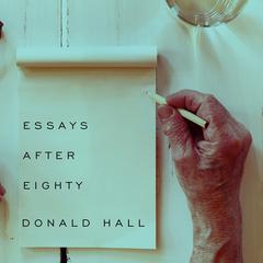 Essays after Eighty Audiobook, by Donald Hall