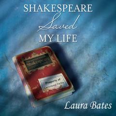 Shakespeare Saved My Life: Ten Years in Solitary With the Bard Audiobook, by Laura Bates