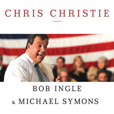 Chris Christie: The Inside Story of His Rise to Power Audiobook, by Bob Ingle