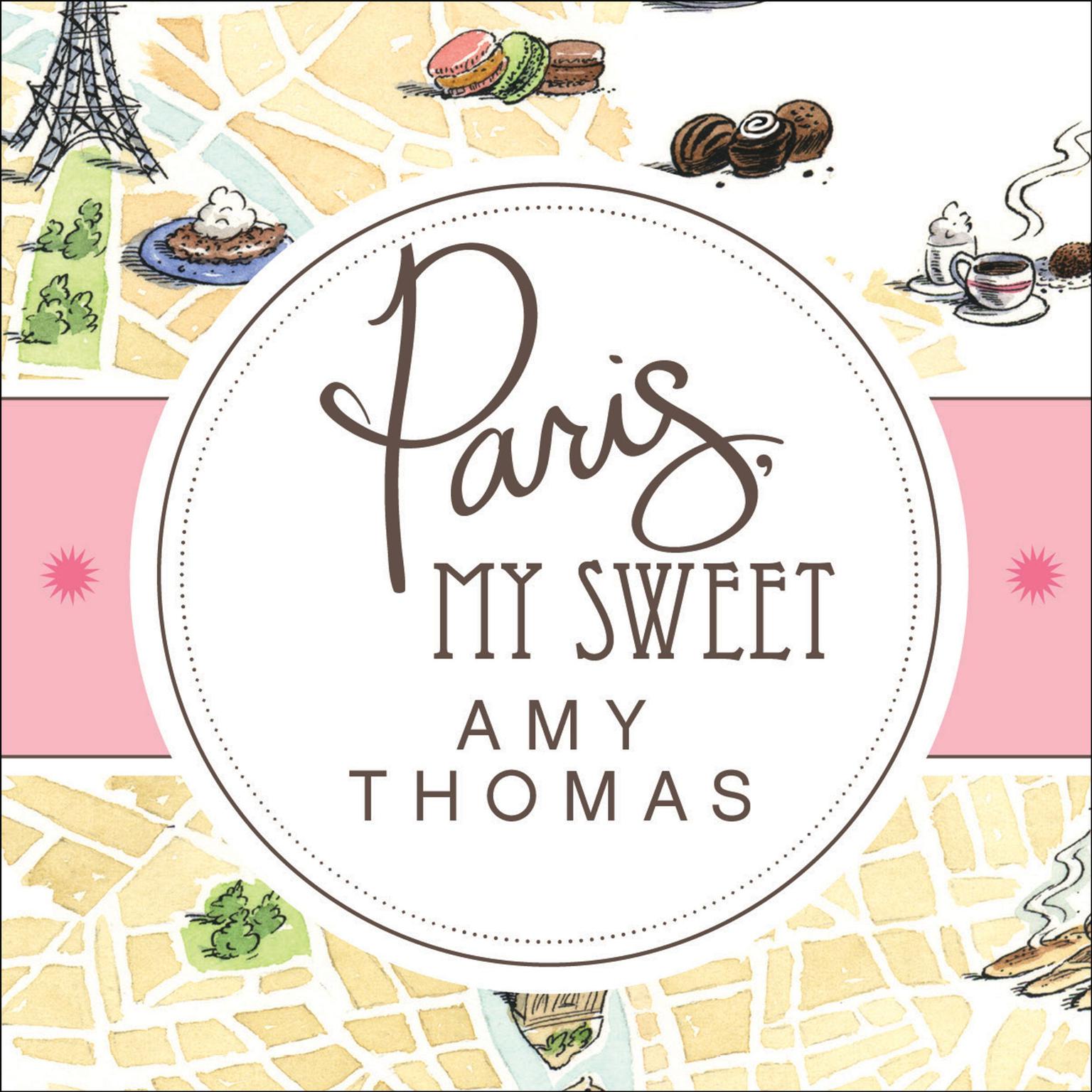 Paris, My Sweet: A Year in the City of Light (and Dark Chocolate) Audiobook, by Amy Thomas